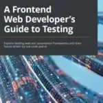A Front-End Web Developer’s Guide to Testing