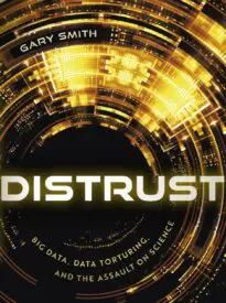 Distrust, Big Data, Data-Torturing, and the Assault on Science