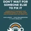 Don’t Wait For Someone Else To Fix It