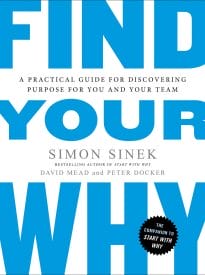 Find Your Why, A Practical Guide for Discovering Purpose for You and Your Team