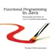 Functional Programming in Java, Harnessing the Power Of Java 8 Lambda Expressions