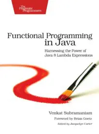 Functional Programming in Java, Harnessing the Power Of Java 8 Lambda Expressions