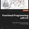Functional Programming with C#, Unlock coding brilliance with the power of functional magic