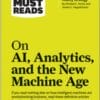 HBR’s 10 Must Reads on AI, Analytics, and the New Machine Age