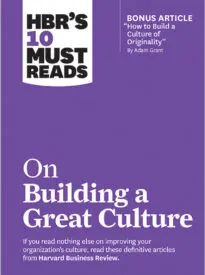 HBR’s 10 Must Reads on Building a Great Culture