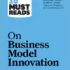 HBR’s 10 Must Reads on Business Model Innovation