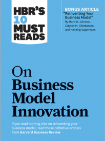 HBR’s 10 Must Reads on Business Model Innovation