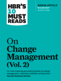 HBR’s 10 Must Reads on Change Management, Vol. 2