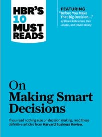 HBR’s 10 Must Reads on Making Smart Decisions