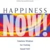 Happiness Now! Timeless Wisdom for Feeling Good Fast