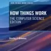 How Things Work, The Computer Science Edition