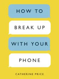 How To Break Up With Your Phone