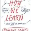 How We Learn, The Surprising Truth About When, Where, and Why It Happens