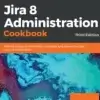 Jira 8 Administration Cookbook
