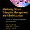 Mastering GitHub Enterprise Management and Administration