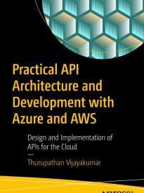 Practical API Architecture and Development with Azure and AWS