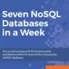 Seven NoSQL Databases in a Week