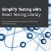 Simplify Testing with React Testing Library