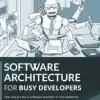 Software Architecture for Busy Developers