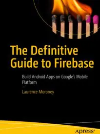 The Definitive Guide to Firebase
