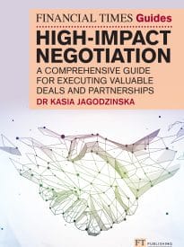 The Financial Times Guide to High Impact Negotiation