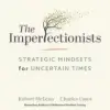 The Imperfectionists, Strategic Mindsets for Uncertain Times
