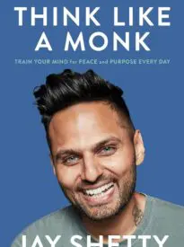 Think Like a Monk, Train Your Mind for Peace and Purpose Every Day