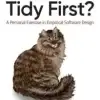 Tidy First, A Personal Exercise in Empirical Software Design
