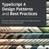 TypeScript 4 Design Patterns and Best Practices