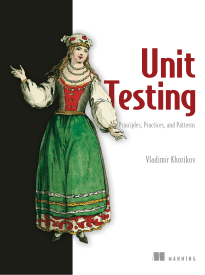 Unit Testing, Principles, Practices, Patterns