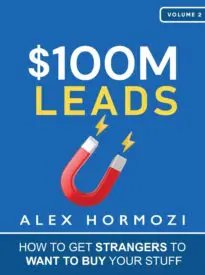 $100M Leads – How to Get Strangers to Want to Buy What You Sell