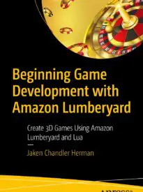 Beginning Game Development with Amazon Lumberyard