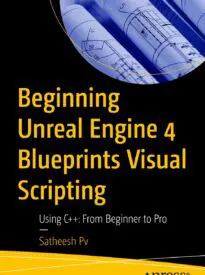 Beginning Unreal Engine 4 Blueprints Visual Scripting