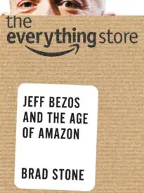 The Everything Store, Jeff Bezos and the Age of Amazon