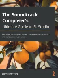 The Soundtrack Composer's Ultimate Guide to FL Studio