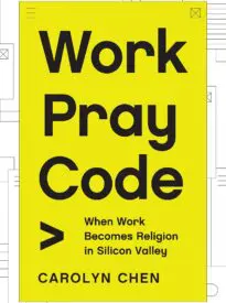 Work Pray Code, When Work Becomes Religion in Silicon Valley